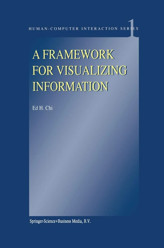 A Framework for Visualizing Information: 1 (Human–Computer Interaction Series, 1)