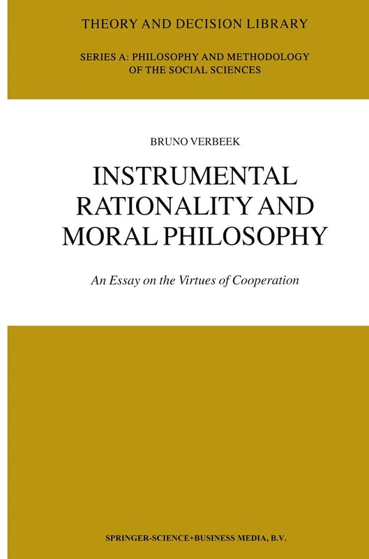 Instrumental Rationality and Moral Philosophy: An Essay on the Virtues of Cooperation: 33 (Theory and Decision Library A:, 33)