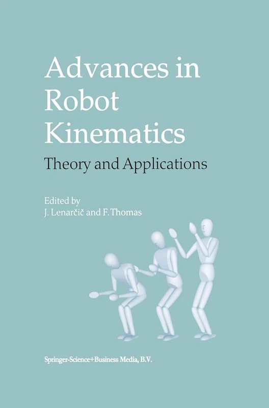 Advances in Robot Kinematics: Theory and Applications