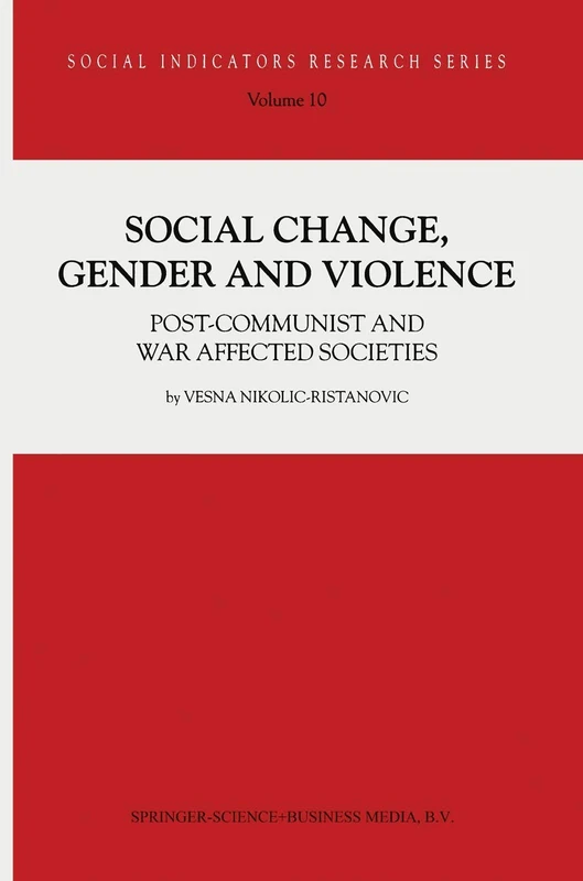 Social Change, Gender and Violence: Post-communist and war affected societies: 10 (Social Indicators Research Series, 10)