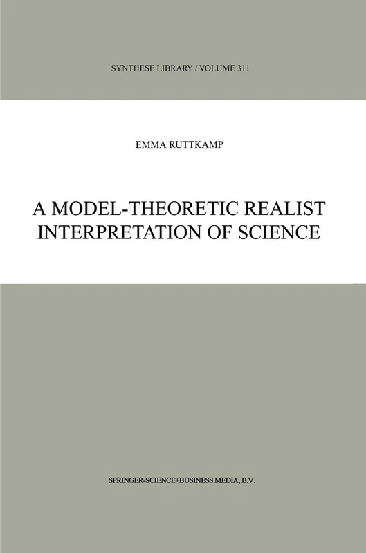 A Model-Theoretic Realist Interpretation of Science: 311 (Synthese Library, 311)
