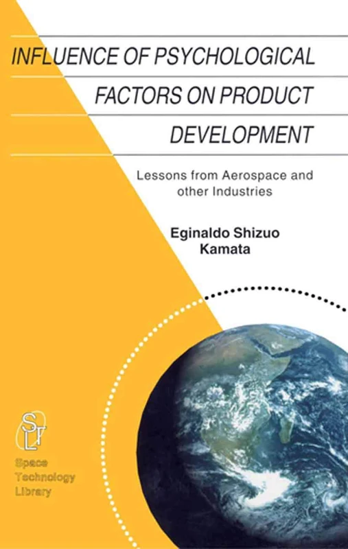 Influence of Psychological Factors on Product Development: Lessons from Aerospace and other Industries: 14 (Space Technology Library, 14)