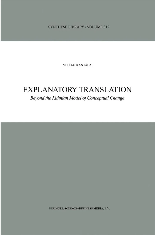 Explanatory Translation: Beyond the Kuhnian Model of Conceptual Change: 312 (Synthese Library, 312)