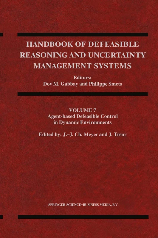 Agent-Based Defeasible Control in Dynamic Environments: 7 (Handbook of Defeasible Reasoning and Uncertainty Management Systems, 7)