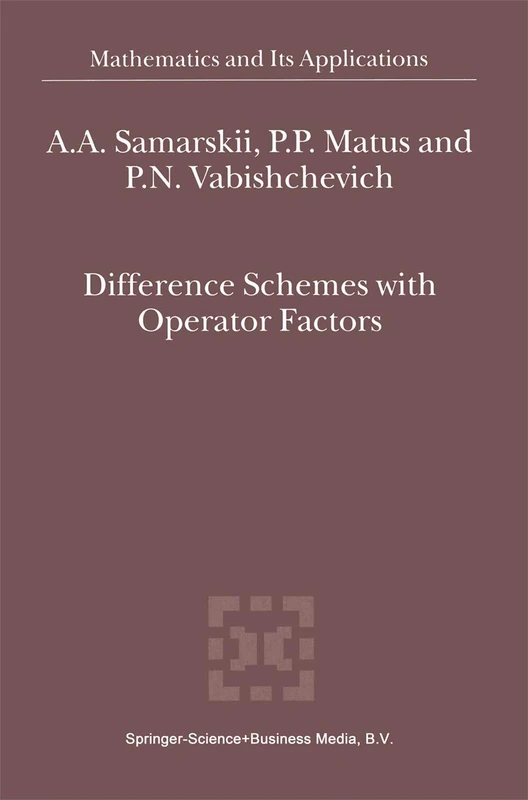 Difference Schemes with Operator Factors: 546 (Mathematics and Its Applications, 546)