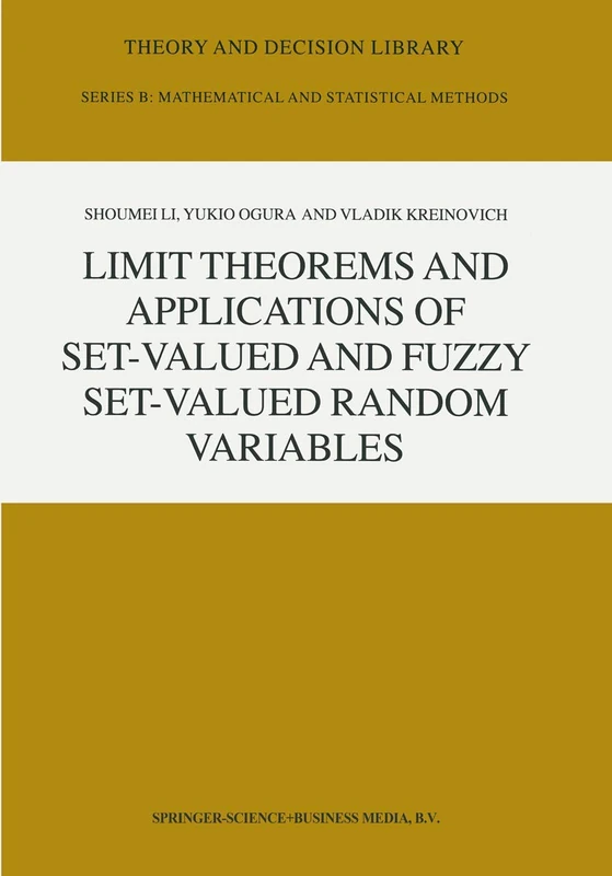 Limit Theorems and Applications of Set-Valued and Fuzzy Set-Valued Random Variables: 43 (Theory and Decision Library B)
