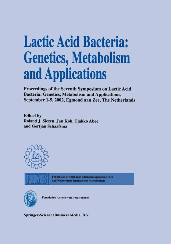 Lactic Acid Bacteria: Genetics, Metabolism and Applications: Proceedings of the seventh Symposium on lactic acid bacteria: genetics, metabolism and ... 2002, Egmond aan Zee, the Netherlands