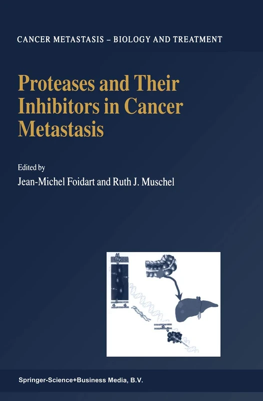 Proteases and Their Inhibitors in Cancer Metastasis: 4 (Cancer Metastasis - Biology and Treatment, 4)