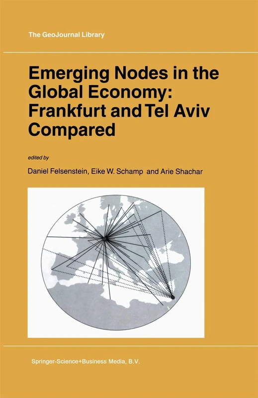 Emerging Nodes in the Global Economy: Frankfurt and Tel Aviv Compared: 72 (GeoJournal Library, 72)