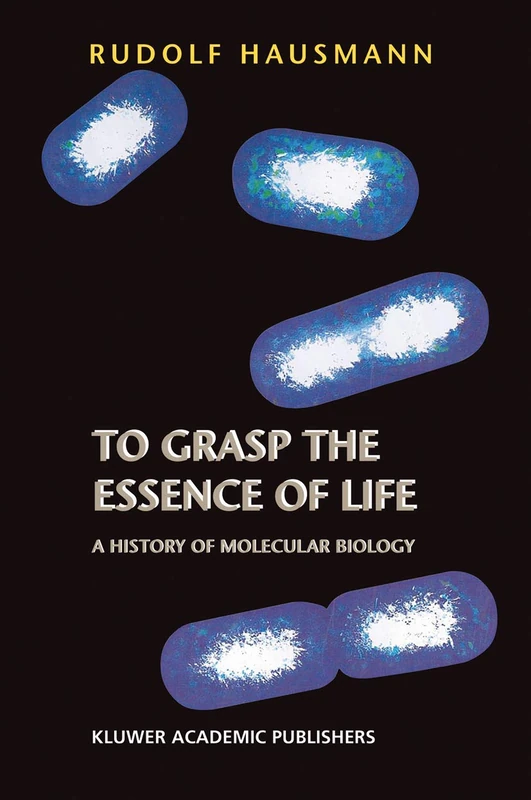 Springer - To Grasp the Essence of Life: Molecular Biology History