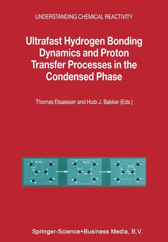 Ultrafast Hydrogen Bonding Dynamics and Proton Transfer Processes in the Condensed Phase: 23 (Understanding Chemical Reactivity, 23)