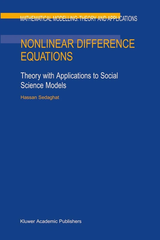 Nonlinear Difference Equations: Theory with Applications to Social Science Models: 15 (Mathematical Modelling: Theory and Applications, 15)