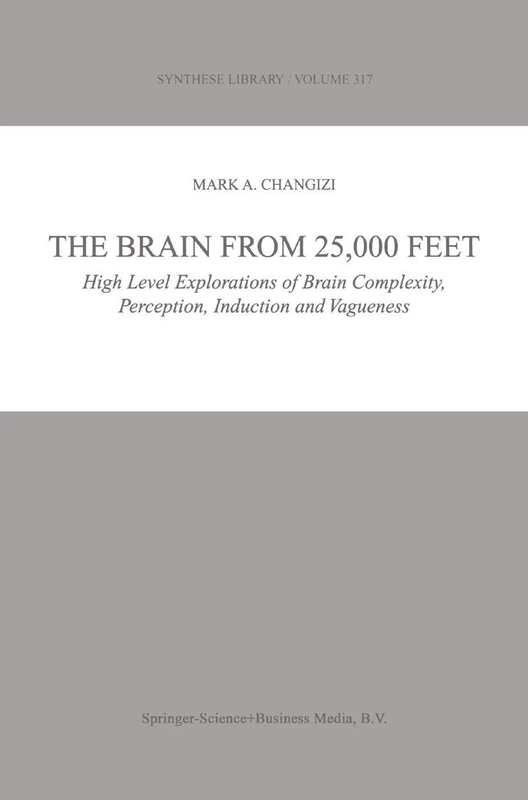 The Brain from 25,000 Feet: High Level Explorations of Brain Complexity, Perception, Induction and Vagueness: 317 (Synthese Library, 317)