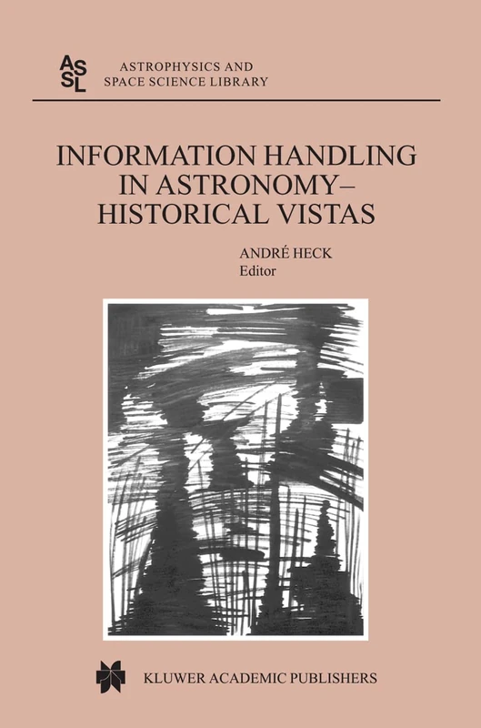 Information Handling in Astronomy - Historical Vistas: 285 (Astrophysics and Space Science Library)