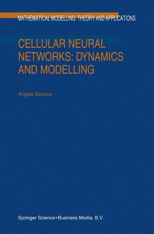 Cellular Neural Networks: Dynamics and Modelling: 16 (Mathematical Modelling: Theory and Applications, 16)