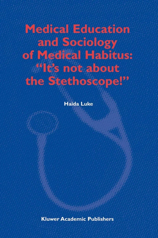 Medical Education and Sociology of Medical Habitus: “It’s not about the Stethoscope!” - Image 1
