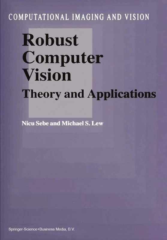Robust Computer Vision: Theory and Applications: 26 (Computational Imaging and Vision, 26)