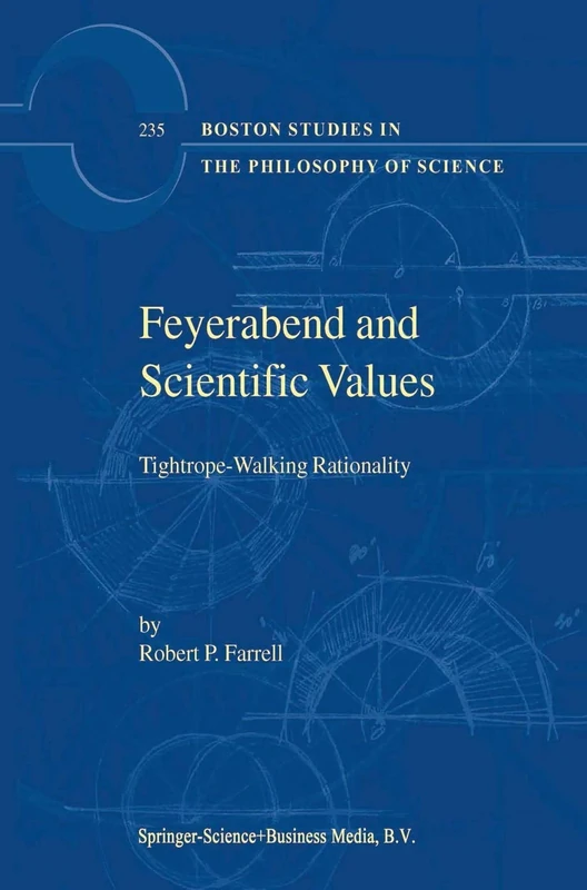 Feyerabend and Scientific Values: Tightrope-Walking Rationality: 235 (Boston Studies in the Philosophy and History of Science, 235)