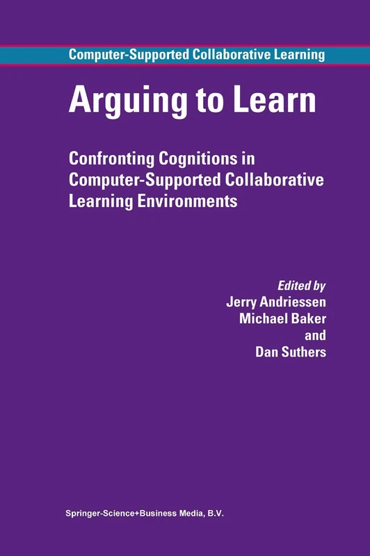 Arguing to Learn: Confronting Cognitions in Computer-Supported Collaborative Learning Environments: 1