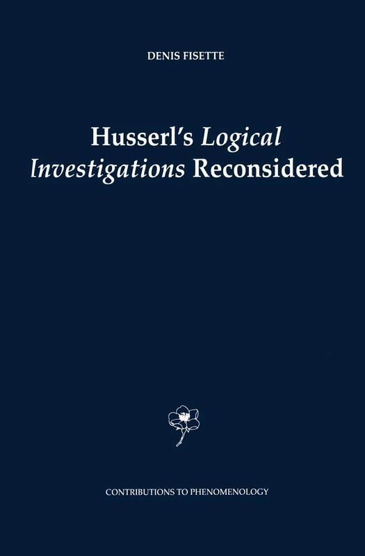 Husserl's Logical Investigations Reconsidered: 48 (Contributions to Phenomenology, 48)