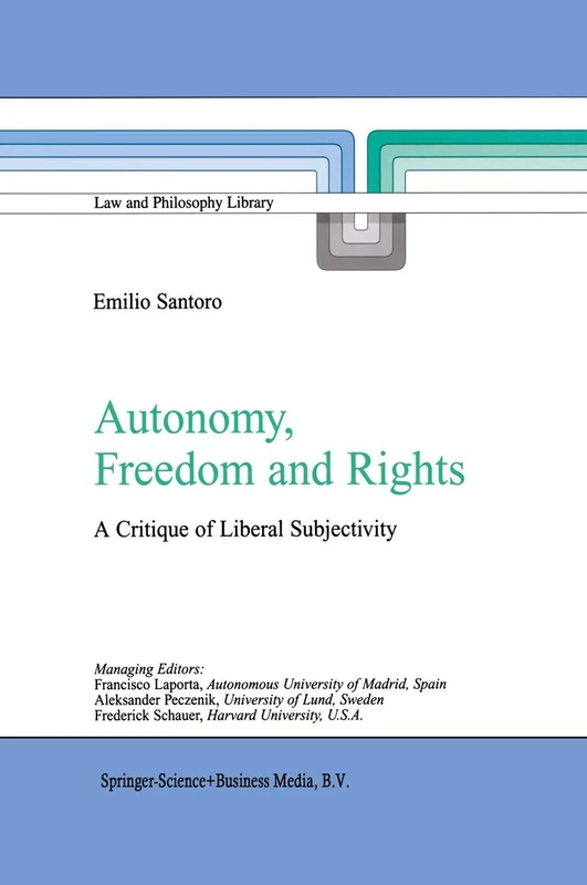 Autonomy, Freedom and Rights: A Critique of Liberal Subjectivity: 65 (Law and Philosophy Library, 65)