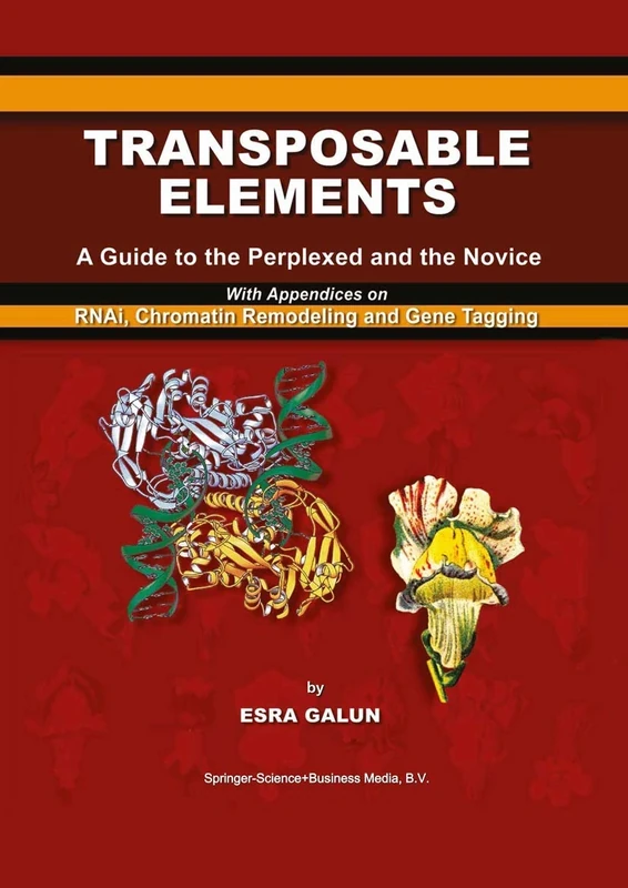 Transposable Elements: A Guide to the Perplexed and the Novice With Appendices on RNAi, Chromatin Remodeling and Gene Tagging