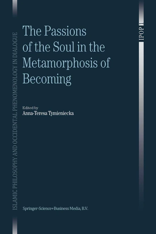 The Passions of the Soul in the Metamorphosis of Becoming: 1 (Islamic Philosophy and Occidental Phenomenology in Dialogue, 1)
