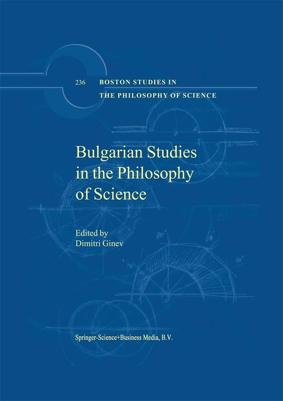 Bulgarian Studies in the Philosophy of Science: 236 (Boston Studies in the Philosophy and History of Science, 236)