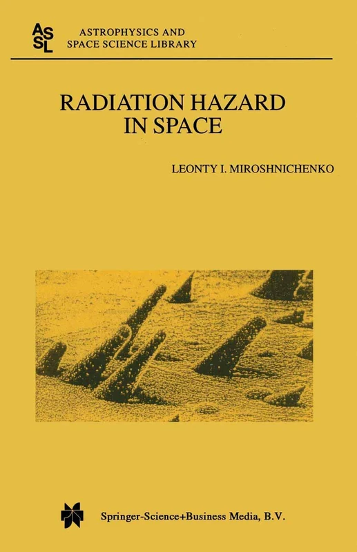 Radiation Hazard in Space: 297 (Astrophysics and Space Science Library, 297)
