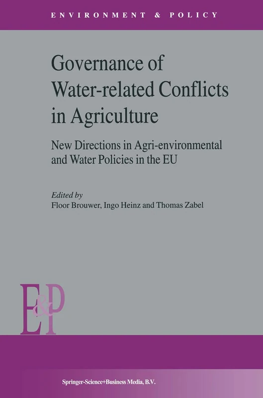 Governance of Water-Related Conflicts in Agriculture: New Directions in Agri-Environmental and Water Policies in the EU: 37 (Environment & Policy, 37)
