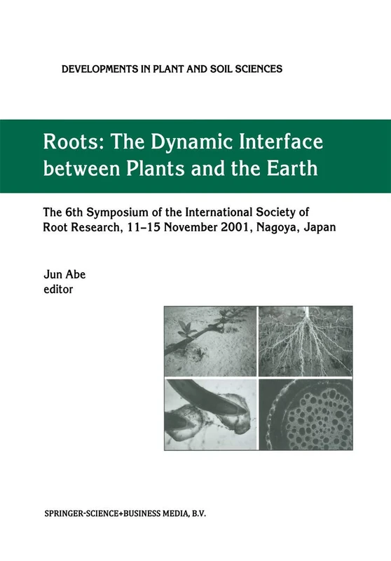 Roots: The Dynamic Interface between Plants and the Earth: 101 (Developments in Plant and Soil Sciences, 101)