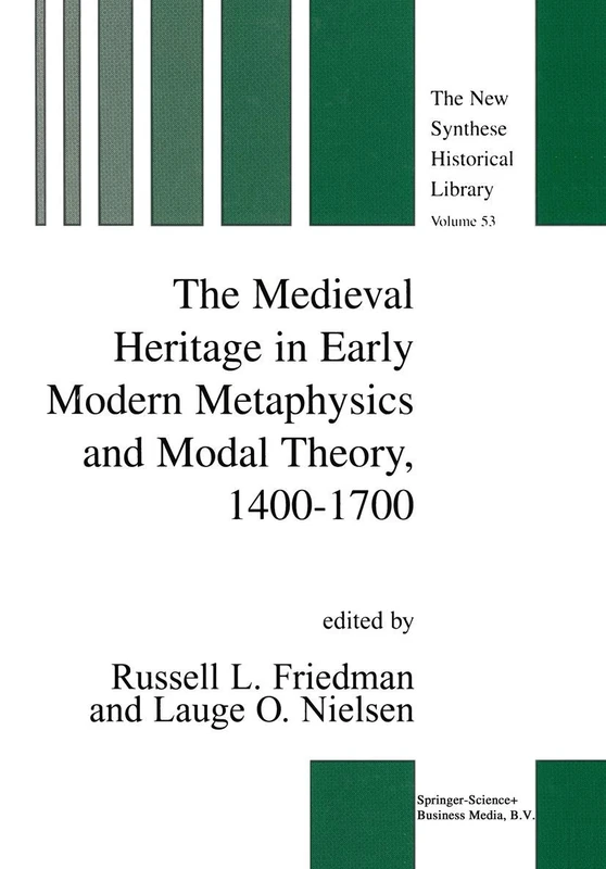 The Medieval Heritage in Early Modern Metaphysics and Modal Theory, 1400–1700: 53 (The New Synthese Historical Library, 53)