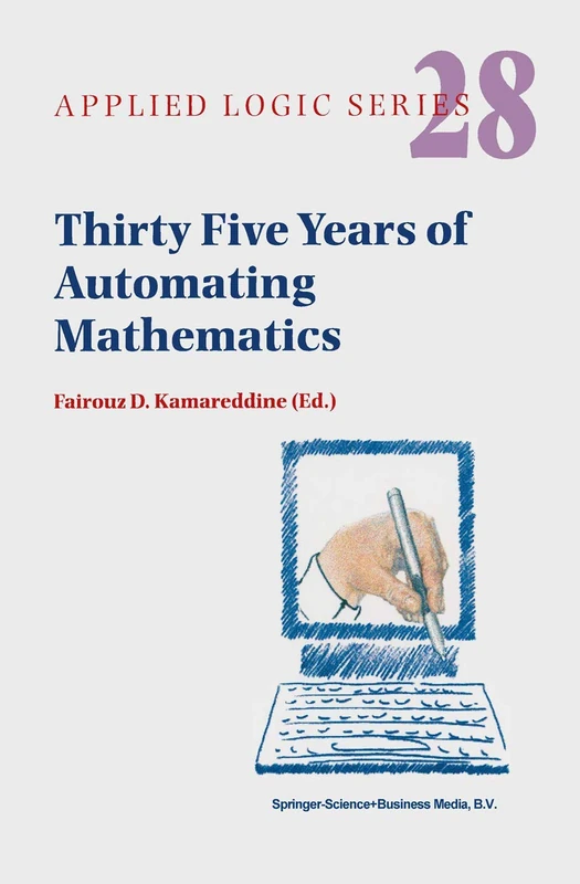 Thirty Five Years of Automating Mathematics: 28 (Applied Logic Series, 28)