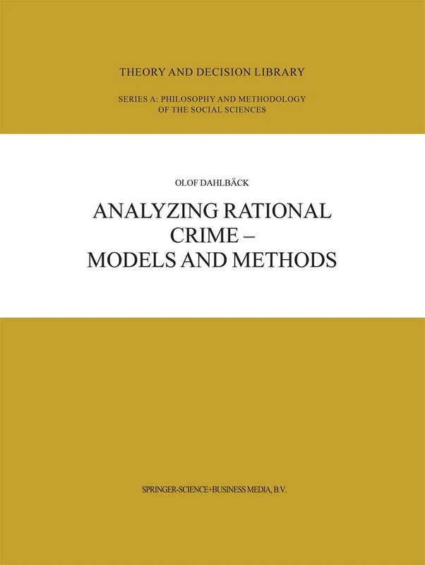 Analyzing Rational Crime ― Models and Methods: 36 (Theory and Decision Library A:, 36)