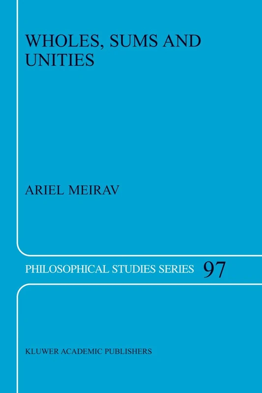 Wholes, Sums and Unities: 97 (Philosophical Studies Series, 97)
