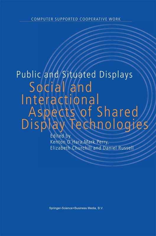Public and Situated Displays: Social and Interactional Aspects of Shared Display Technologies: 2 (Computer Supported Cooperative Work, 2)