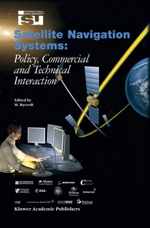 Satellite Navigation Systems: Policy, Commercial and Technical Interaction: 8 (Space Studies, 8)