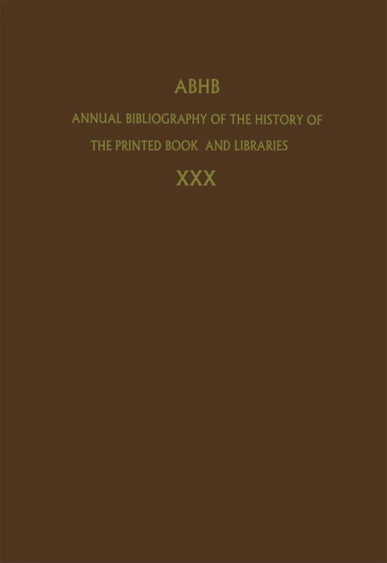 Annual Bibliography of the History of the Printed Book and Libraries: Volume 30: Publications of 1999 and additions from the preceding years