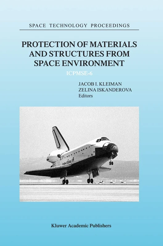 Protection of Materials and Structures from Space Environment: ICPMSE-6: 5 (Space Technology Proceedings, 5)