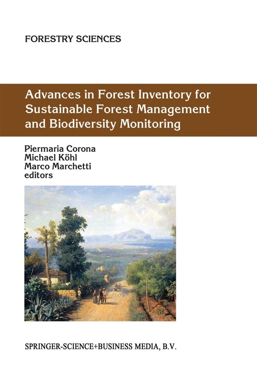 Advances in Forest Inventory for Sustainable Forest Management and Biodiversity Monitoring: 76 (Forestry Sciences, 76)