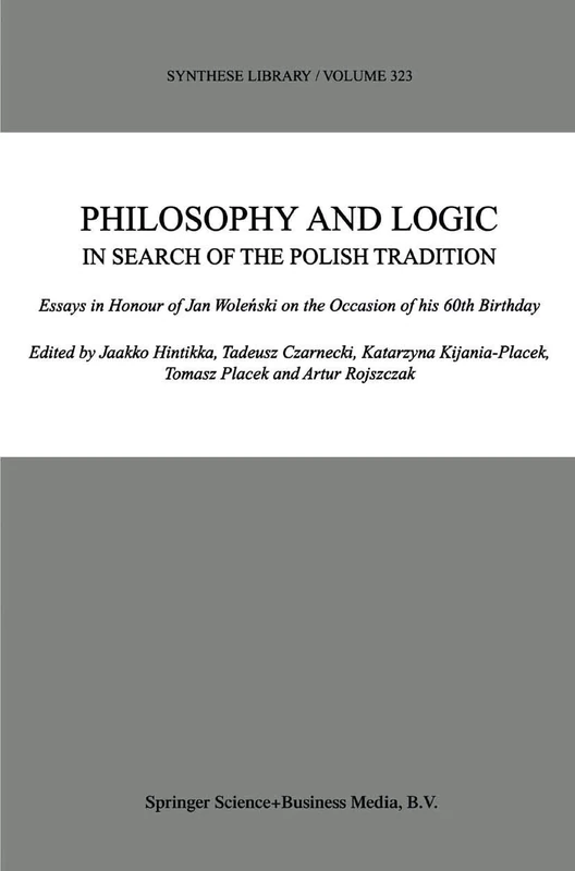 Philosophy and Logic In Search of the Polish Tradition: Essays in Honour of Jan Woleński on the Occasion of his 60th Birthday: 323 (Synthese Library, 323)
