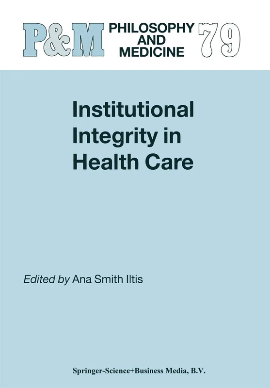 Institutional Integrity in Health Care: 79 (Philosophy and Medicine, 79)