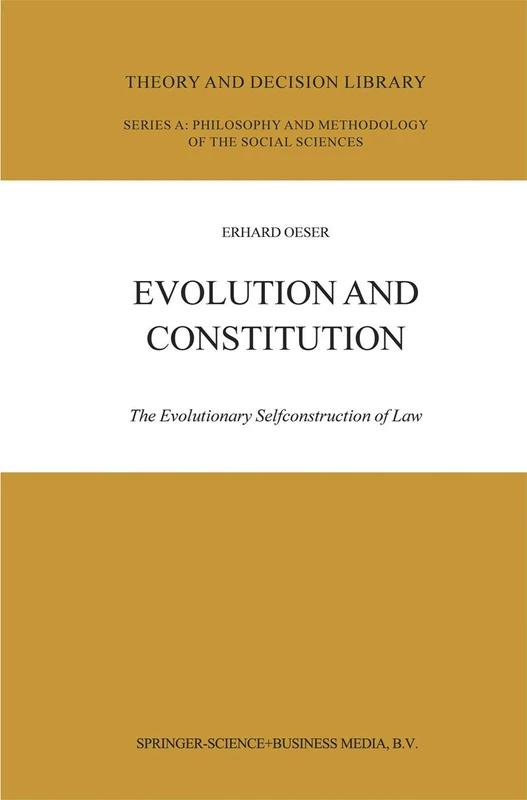 Evolution and Constitution: The Evolutionary Selfconstruction of Law: 37 (Theory and Decision Library A:, 37)