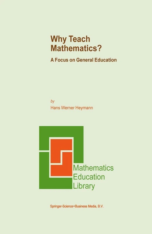 Why Teach Mathematics?: A Focus on General Education: 33 (Mathematics Education Library, 33)
