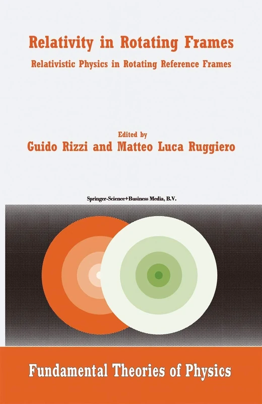 Relativity in Rotating Frames: Relativistic Physics in Rotating Reference Frames: 135 (Fundamental Theories of Physics, 135)