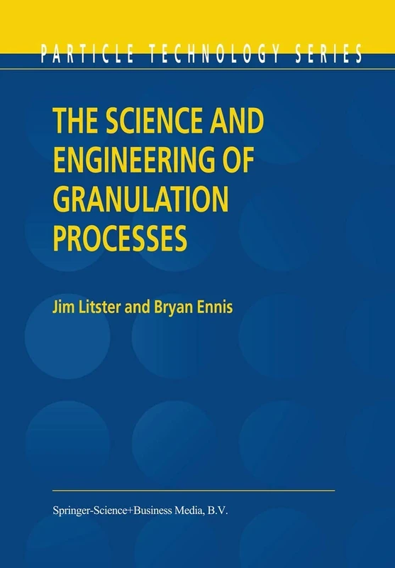 The Science and Engineering of Granulation Processes: 15 (Particle Technology Series, 15)