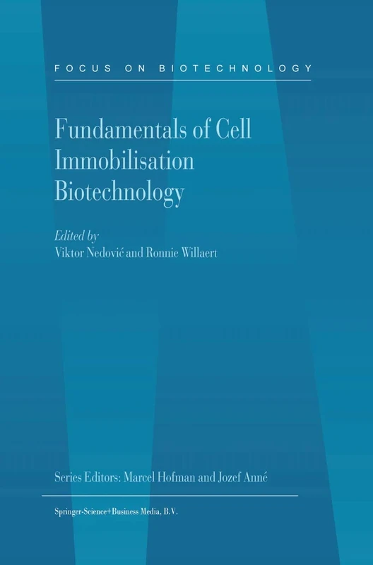 Fundamentals of Cell Immobilisation Biotechnology: 8A (Focus on Biotechnology, 8A)