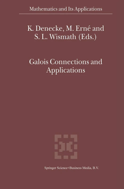 Galois Connections and Applications: 565 (Mathematics and Its Applications, 565)
