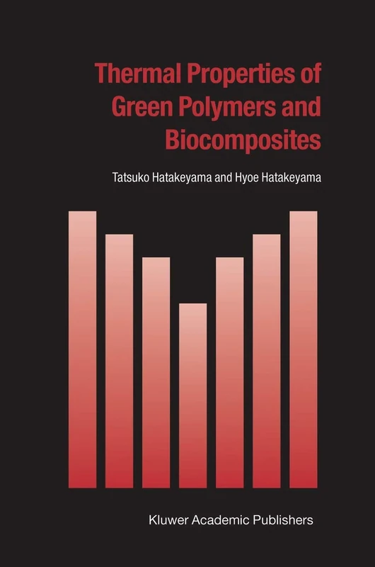 Thermal Properties of Green Polymers and Biocomposites: 4 (Hot Topics in Thermal Analysis and Calorimetry, 4)