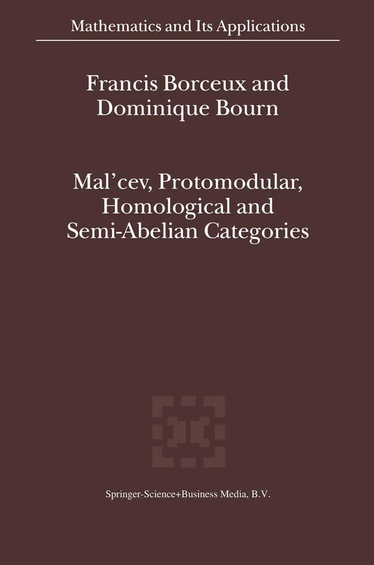 Mal'cev, Protomodular, Homological and Semi-Abelian Categories: 566 (Mathematics and Its Applications, 566)